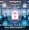 Are Your Employees Oversharing Company Data With ChatGPT?