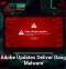 Fake Adobe Updates Deliver Dangerous Malware